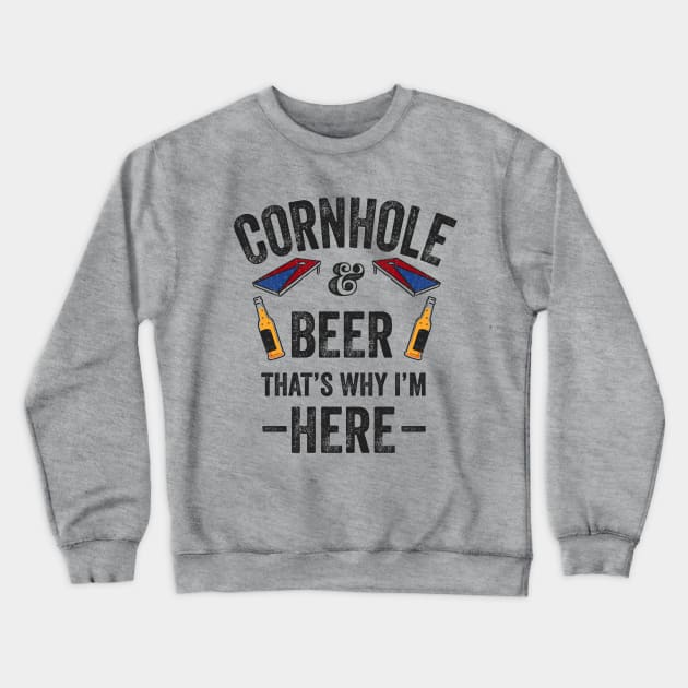 Cornhole Shirt Cornhole and Beer that's why I'm here Cornhole Crewneck Sweatshirt by Happy Lime